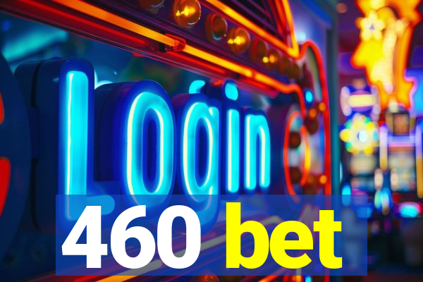 460 bet